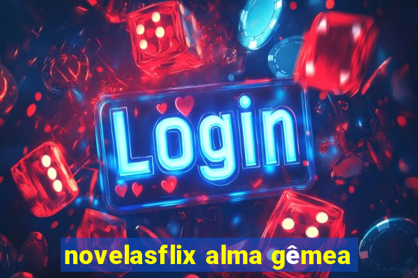 novelasflix alma gêmea