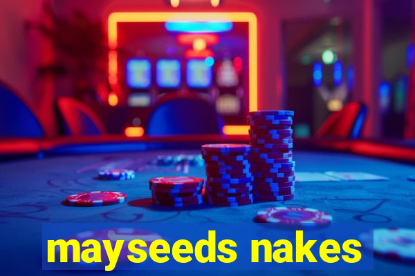 mayseeds nakes