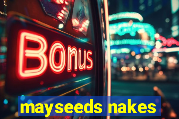 mayseeds nakes