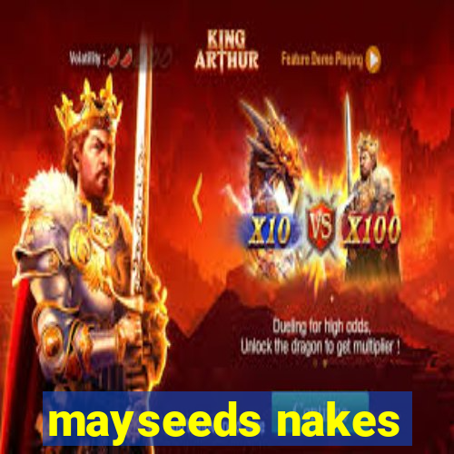 mayseeds nakes