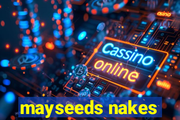 mayseeds nakes