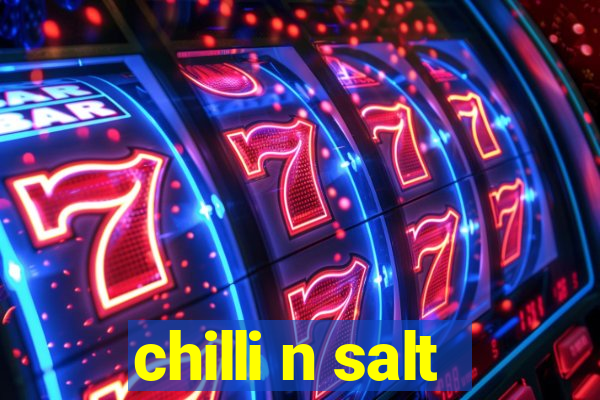 chilli n salt