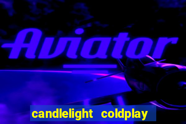 candlelight coldplay x imagine dragons