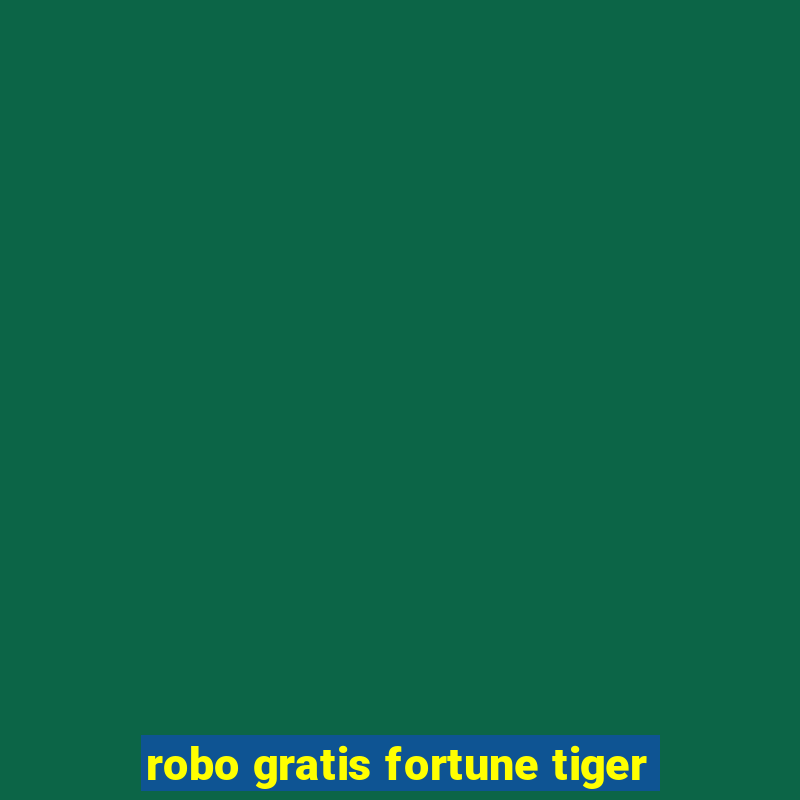 robo gratis fortune tiger