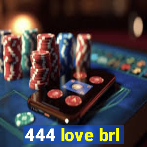 444 love brl