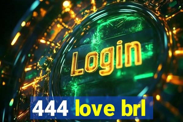 444 love brl