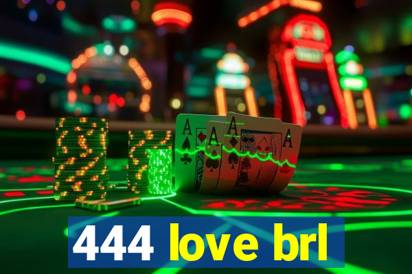 444 love brl