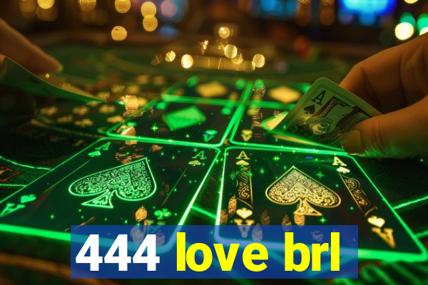 444 love brl