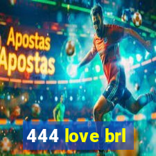 444 love brl