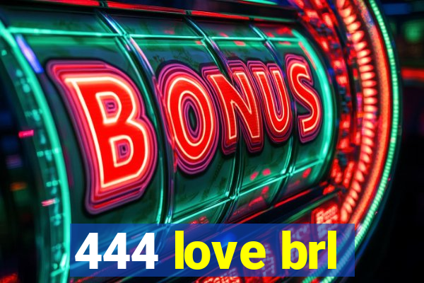 444 love brl