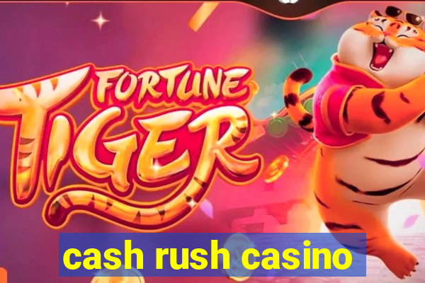 cash rush casino