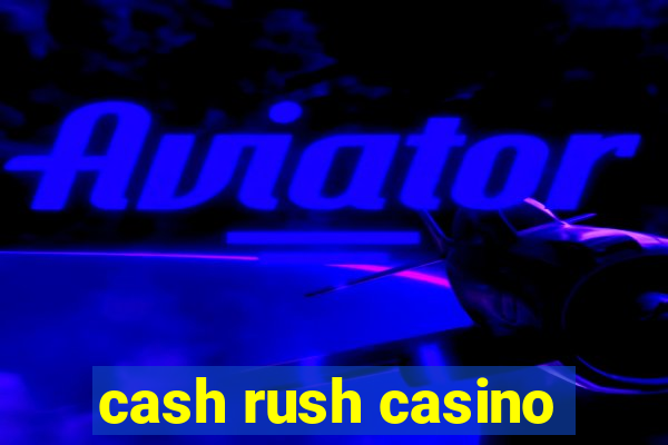 cash rush casino