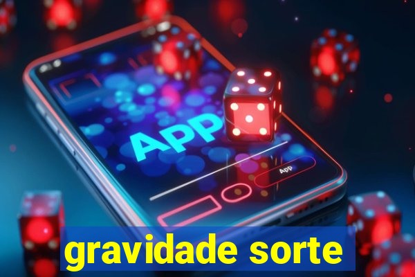 gravidade sorte