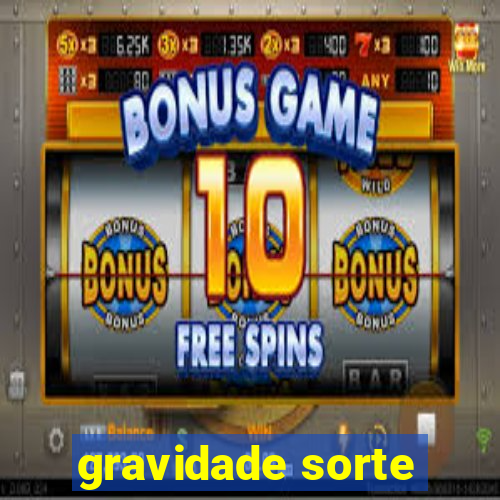 gravidade sorte