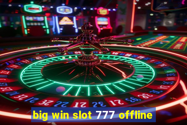 big win slot 777 offline