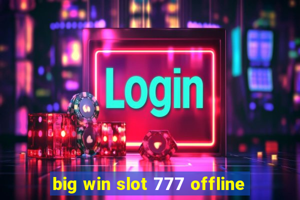 big win slot 777 offline