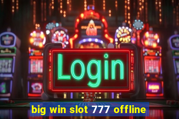 big win slot 777 offline