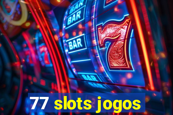 77 slots jogos