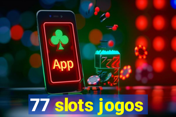 77 slots jogos