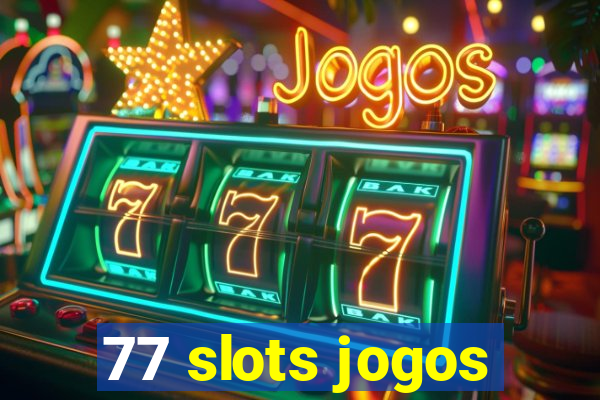 77 slots jogos