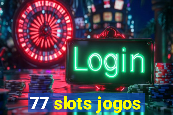 77 slots jogos