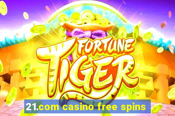 21.com casino free spins