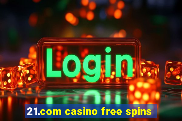 21.com casino free spins