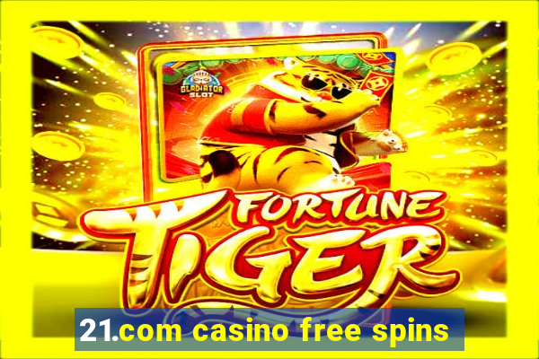 21.com casino free spins