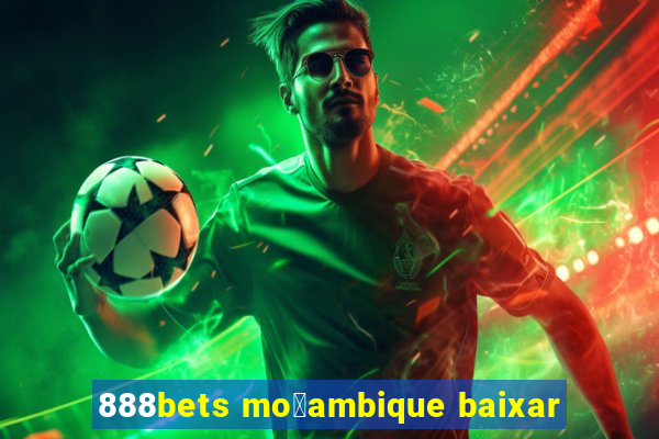 888bets mo莽ambique baixar