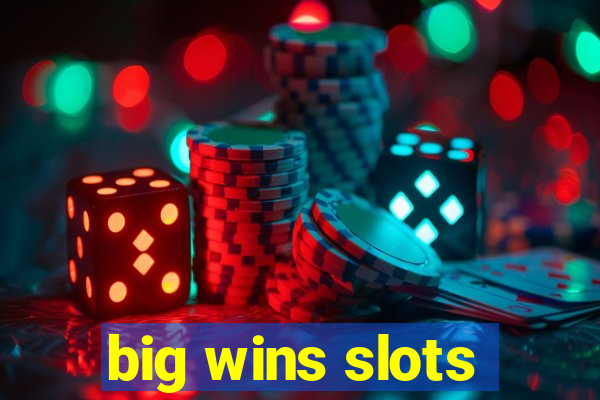 big wins slots