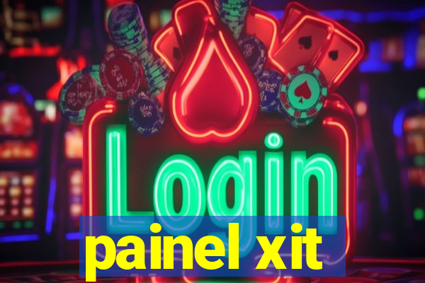 painel xit