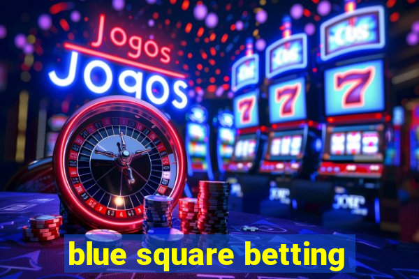 blue square betting