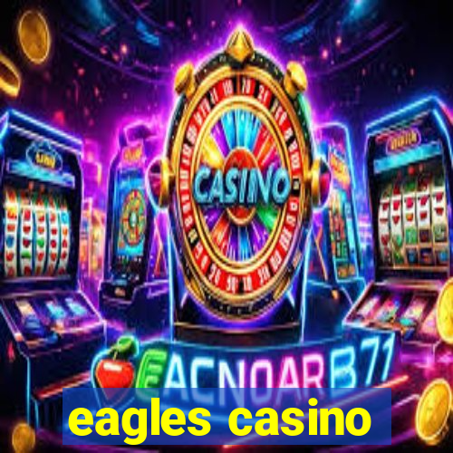 eagles casino