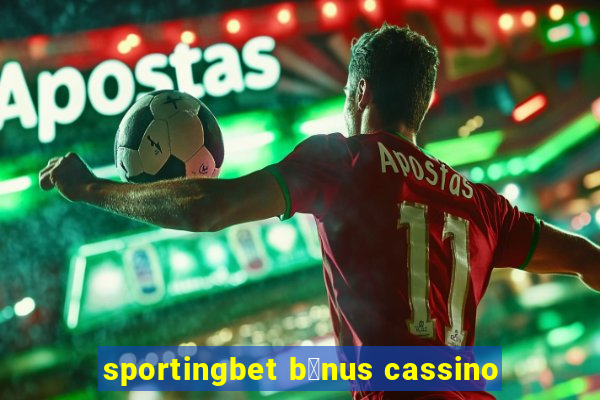 sportingbet b么nus cassino