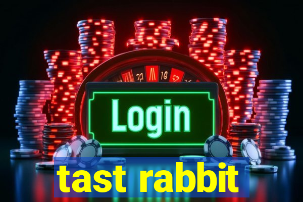 tast rabbit