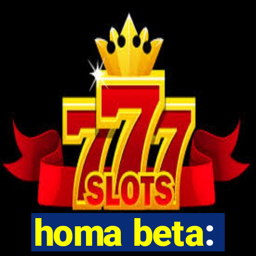 homa beta: