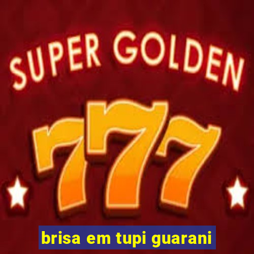 brisa em tupi guarani