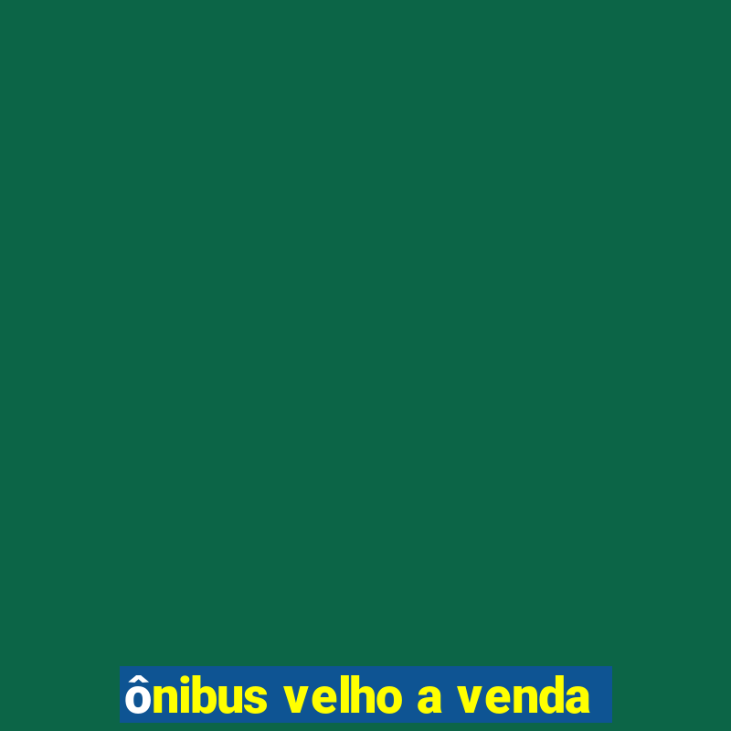 ônibus velho a venda