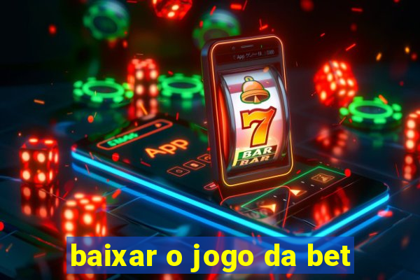 baixar o jogo da bet