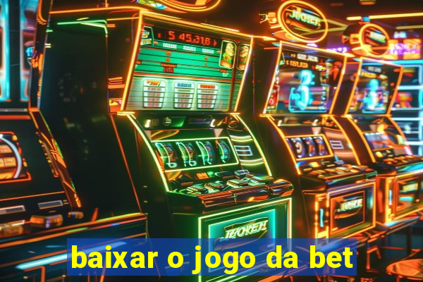 baixar o jogo da bet