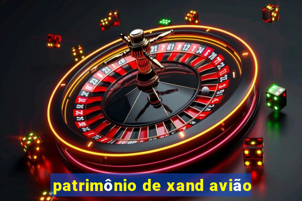 patrimônio de xand avião