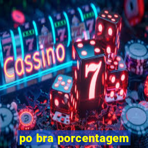 po bra porcentagem