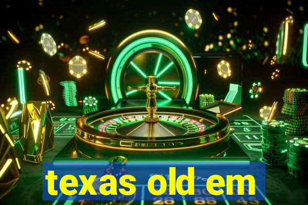 texas old em