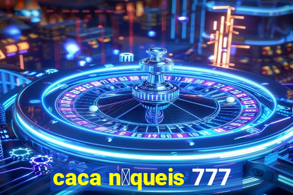 caca n铆queis 777