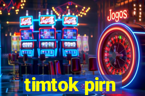 timtok pirn