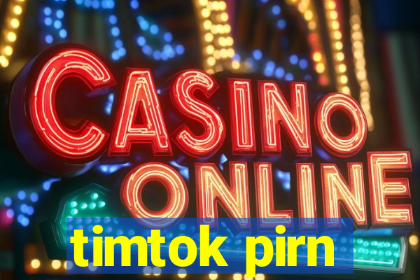 timtok pirn