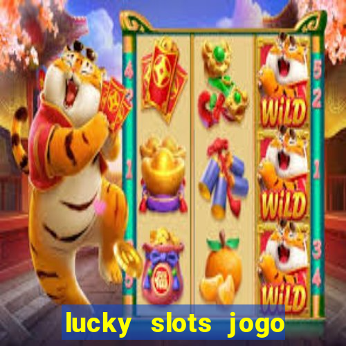 lucky slots jogo 777 cassino