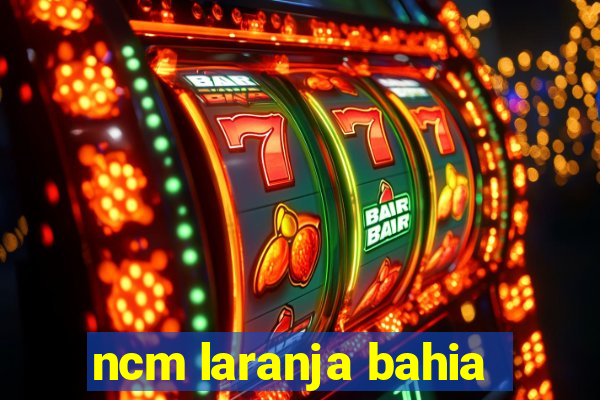 ncm laranja bahia