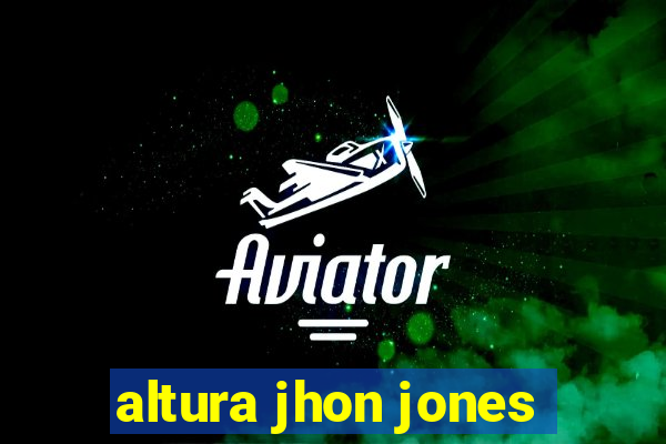 altura jhon jones