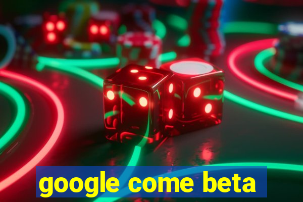 google come beta